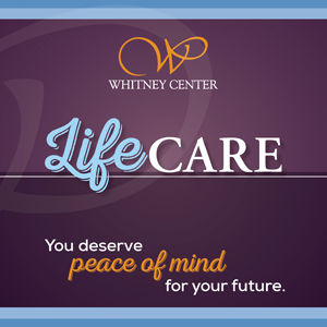 Whitney Center LifeCare: You deserve peace of mind for your future.